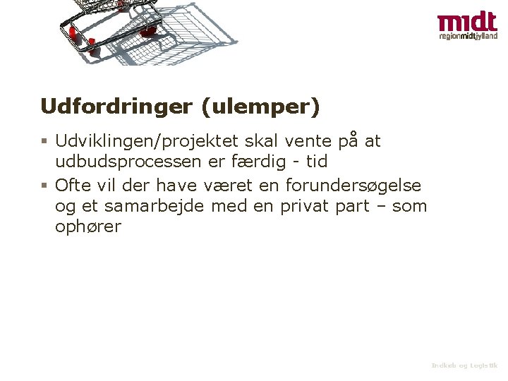 Udfordringer (ulemper) § Udviklingen/projektet skal vente på at udbudsprocessen er færdig - tid §