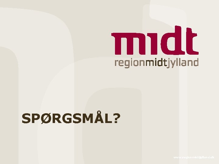 SPØRGSMÅL? www. regionmidtjylland. dk 