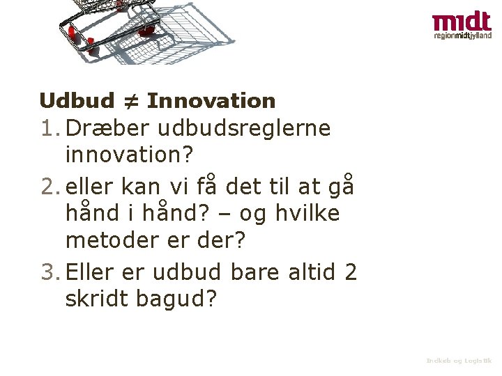 Udbud ≠ Innovation 1. Dræber udbudsreglerne innovation? 2. eller kan vi få det til