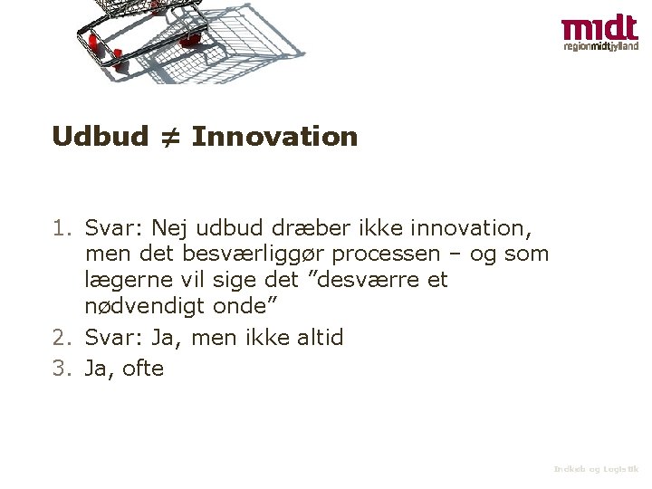 Udbud ≠ Innovation 1. Svar: Nej udbud dræber ikke innovation, men det besværliggør processen