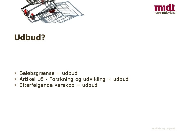 Udbud? § Beløbsgrænse = udbud § Artikel 16 - Forskning og udvikling ≠ udbud