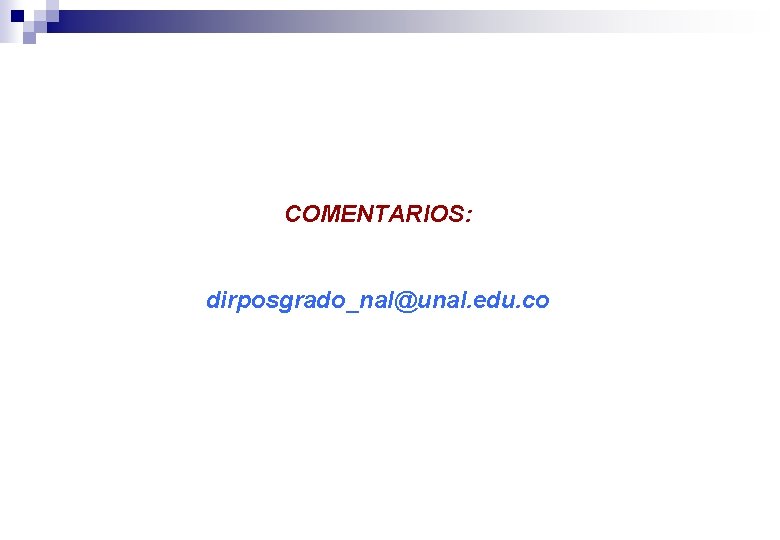 COMENTARIOS: dirposgrado_nal@unal. edu. co 