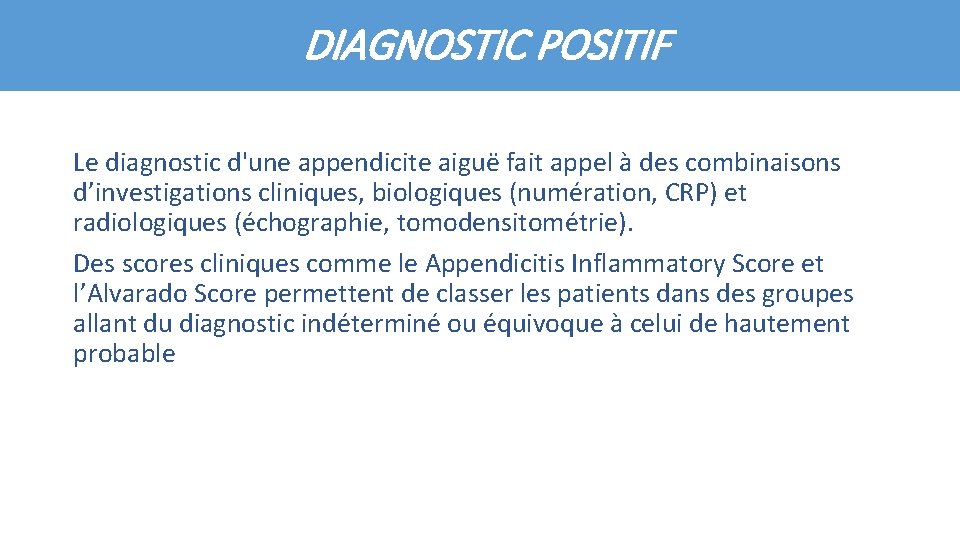 DIAGNOSTIC POSITIF Le diagnostic d'une appendicite aiguë fait appel à des combinaisons d’investigations cliniques,