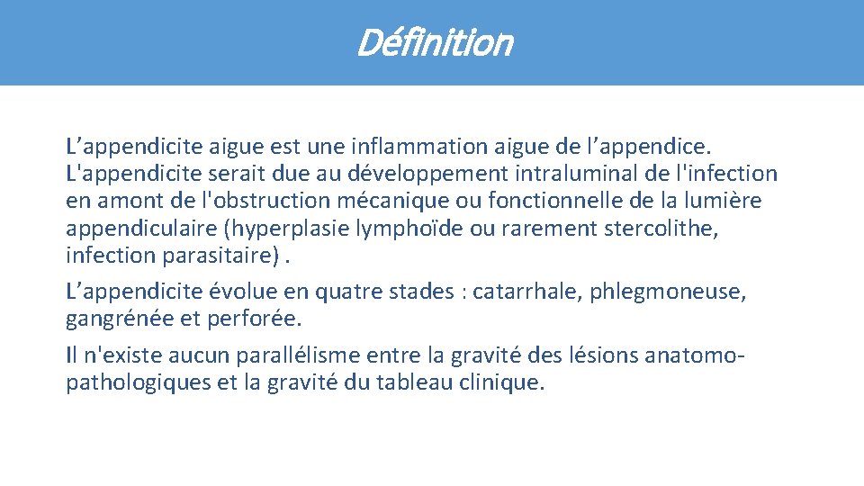 Définition L’appendicite aigue est une inflammation aigue de l’appendice. L'appendicite serait due au développement