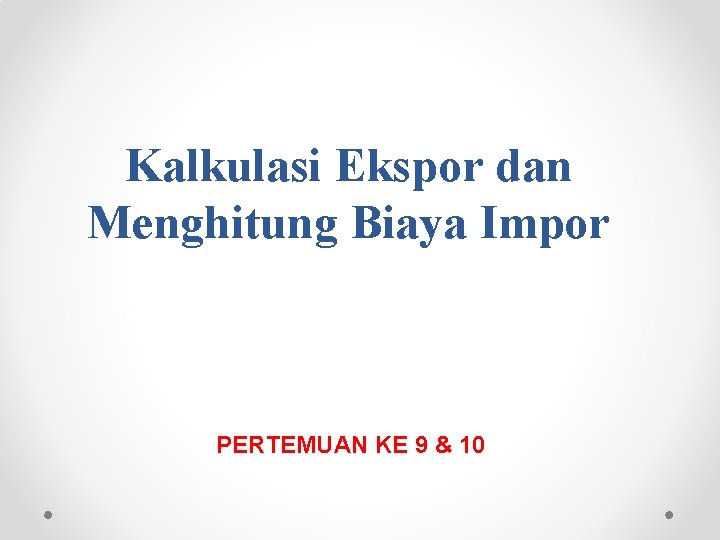 Kalkulasi Ekspor Dan Menghitung Biaya Impor Pertemuan Ke