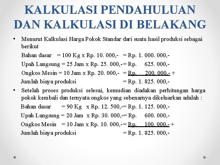 KALKULASI PENDAHULUAN DAN KALKULASI DI BELAKANG • Menurut Kalkulasi Harga Pokok Standar dari suatu