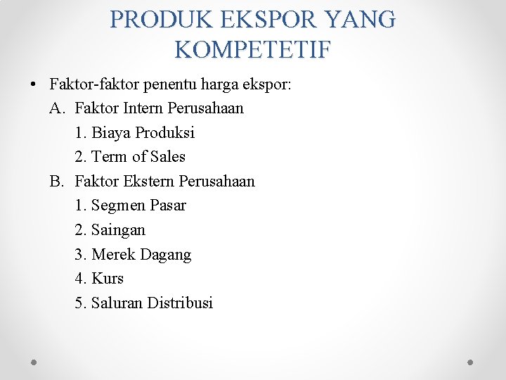 PRODUK EKSPOR YANG KOMPETETIF • Faktor-faktor penentu harga ekspor: A. Faktor Intern Perusahaan 1.