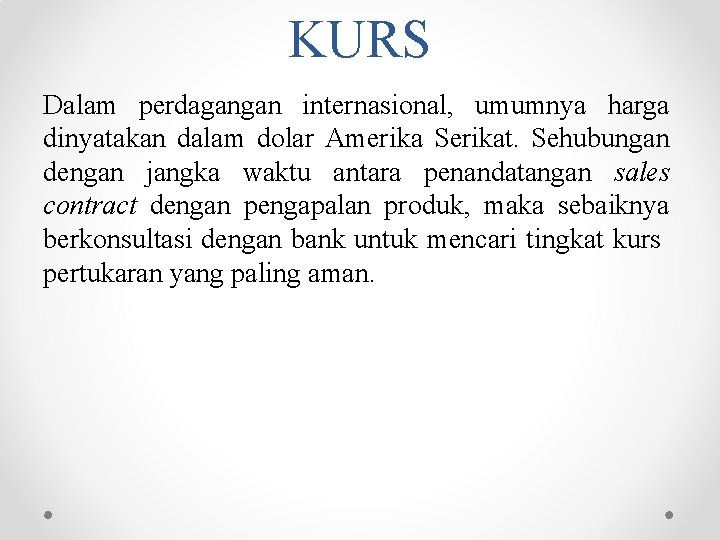 KURS Dalam perdagangan internasional, umumnya harga dinyatakan dalam dolar Amerika Serikat. Sehubungan dengan jangka