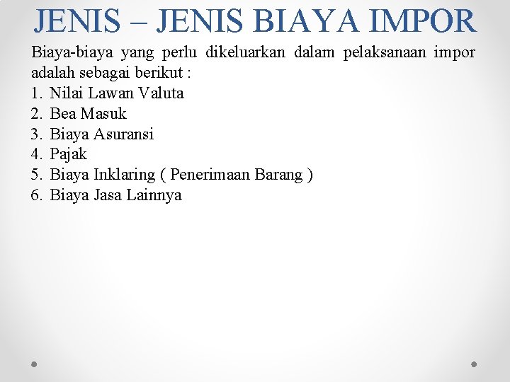 JENIS – JENIS BIAYA IMPOR Biaya-biaya yang perlu dikeluarkan dalam pelaksanaan impor adalah sebagai