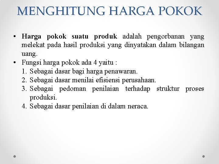 MENGHITUNG HARGA POKOK • Harga pokok suatu produk adalah pengorbanan yang melekat pada hasil
