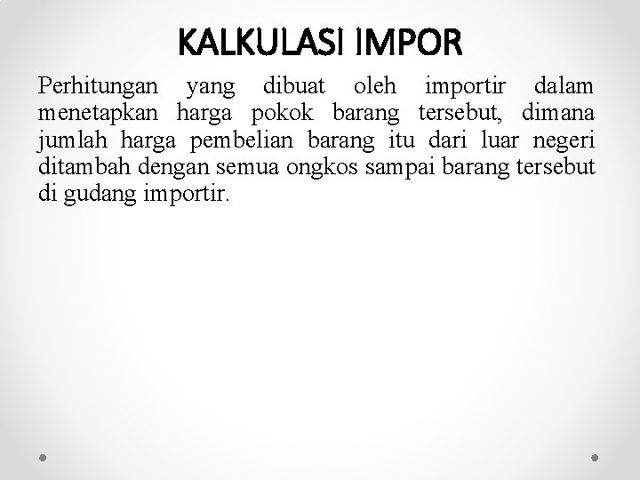 KALKULASI IMPOR Perhitungan yang dibuat oleh importir dalam menetapkan harga pokok barang tersebut, dimana