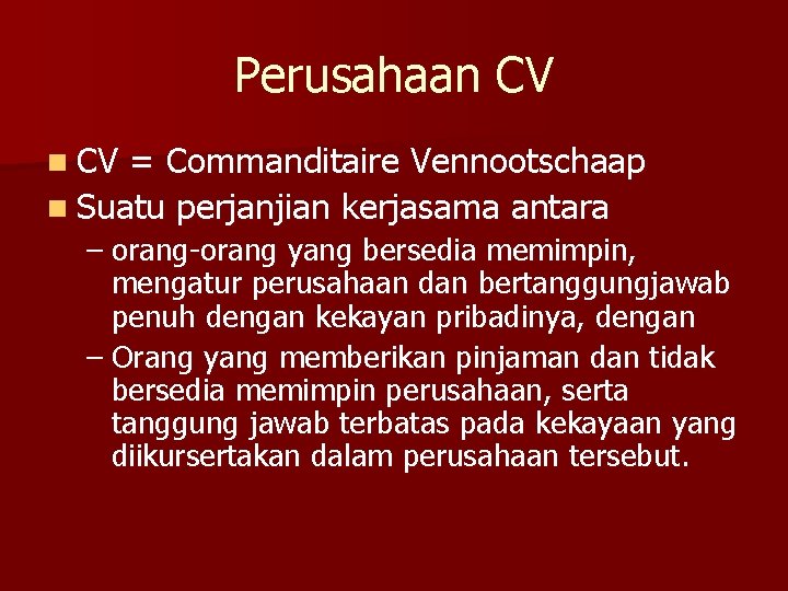 Perusahaan CV = Commanditaire Vennootschaap n Suatu perjanjian kerjasama antara – orang-orang yang bersedia