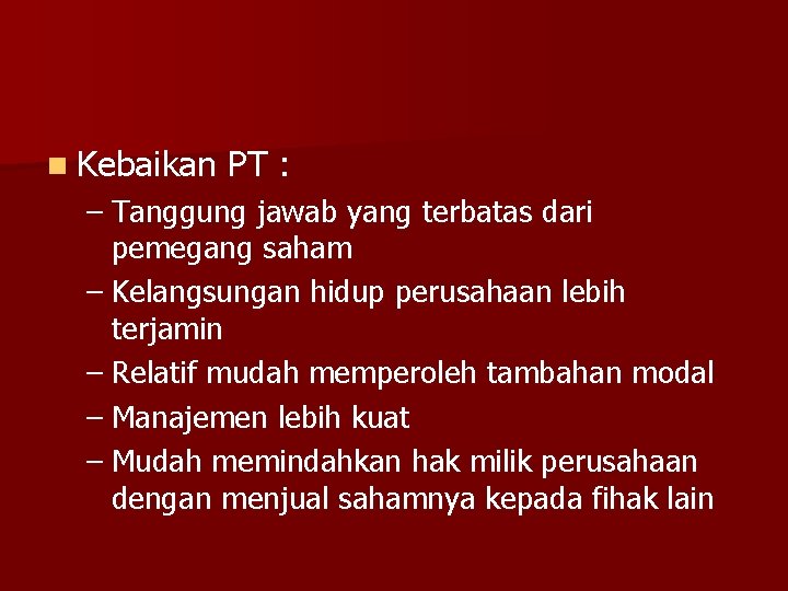 n Kebaikan PT : – Tanggung jawab yang terbatas dari pemegang saham – Kelangsungan