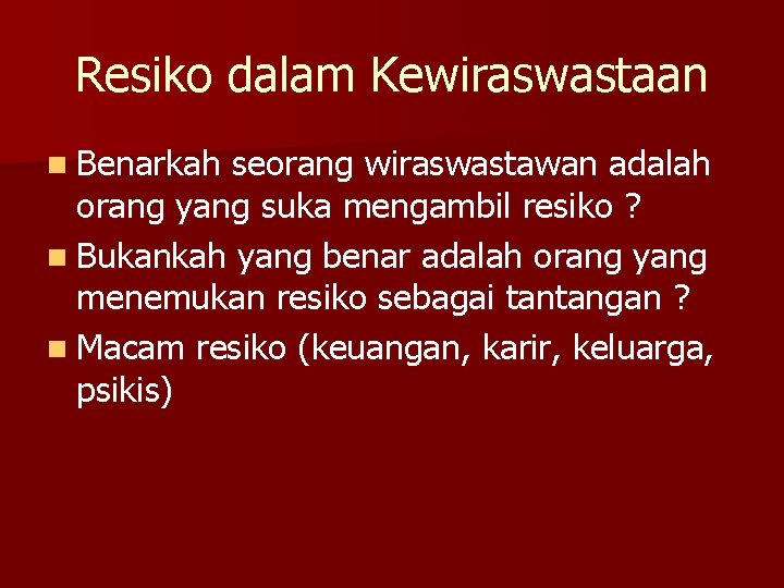 Resiko dalam Kewiraswastaan n Benarkah seorang wiraswastawan adalah orang yang suka mengambil resiko ?