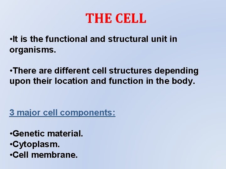 THE CELL • It is the functional and structural unit in organisms. • There