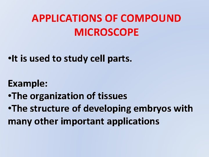 APPLICATIONS OF COMPOUND MICROSCOPE • It is used to study cell parts. Example: •