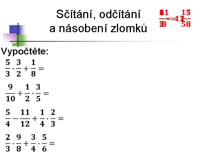 Sčítání, odčítání a násobení zlomků Vypočtěte: 