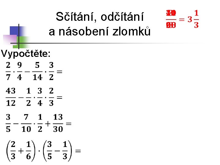 Sčítání, odčítání a násobení zlomků Vypočtěte: 