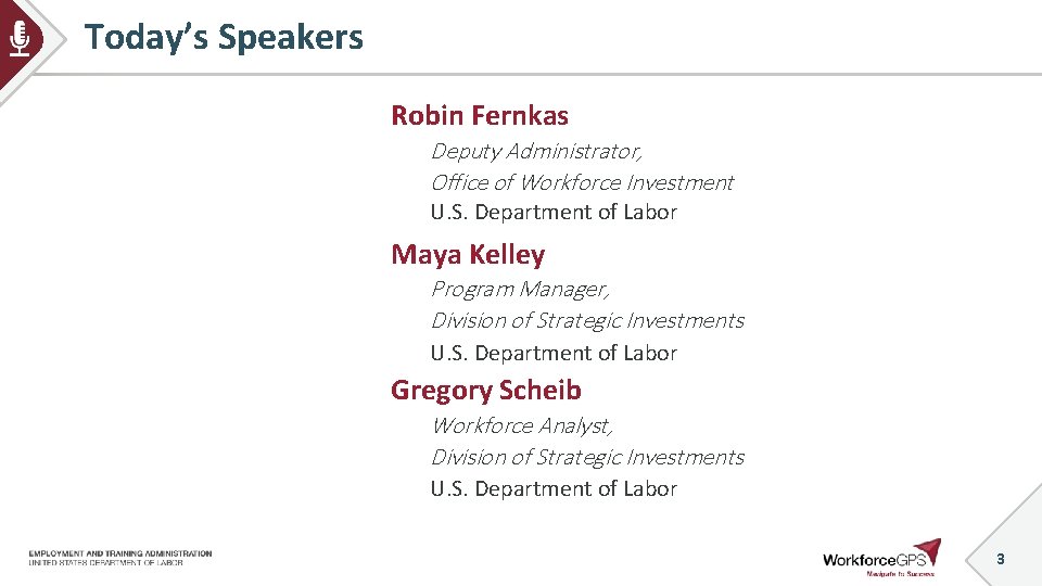 Today’s Speakers Robin Fernkas Deputy Administrator, Office of Workforce Investment U. S. Department of
