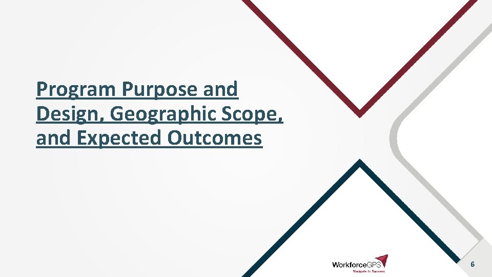 Program Purpose and Design, Geographic Scope, and Expected Outcomes 6 