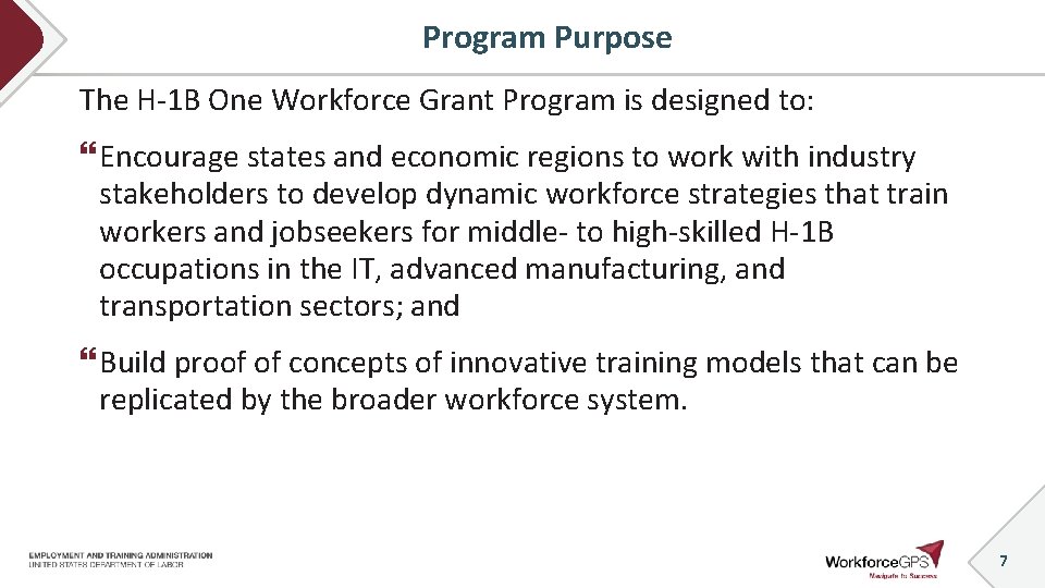 Program Purpose The H-1 B One Workforce Grant Program is designed to: Encourage states