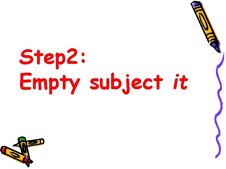 Step 2: Empty subject it 