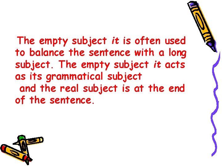 The empty subject it is often used to balance the sentence with a long