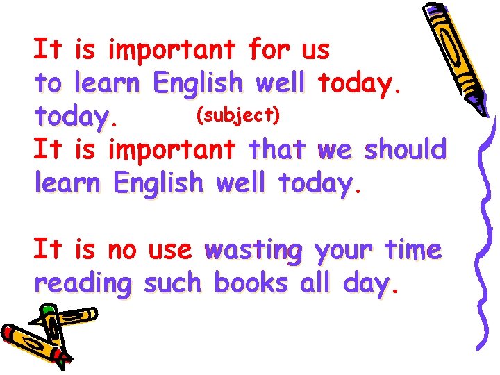 It is important for us to learn English well today. (subject) today It is