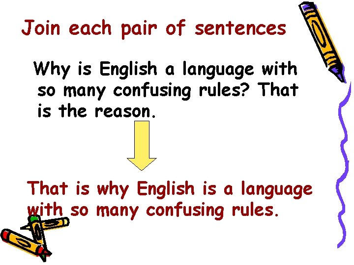Join each pair of sentences Why is English a language with so many confusing