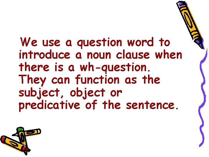 We use a question word to introduce a noun clause when there is a