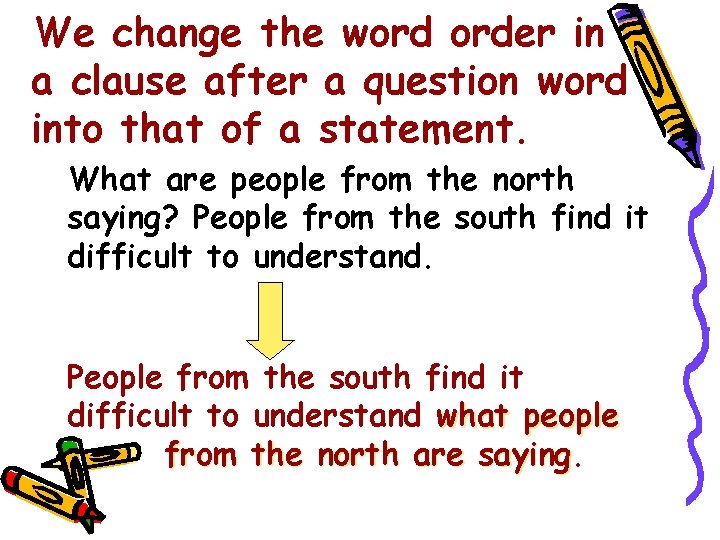 We change the word order in a clause after a question word into that