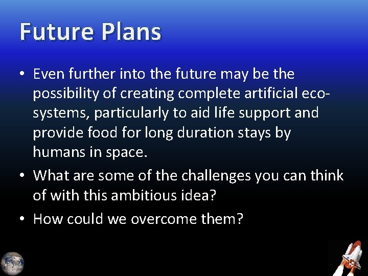 Future Plans • Even further into the future may be the possibility of creating