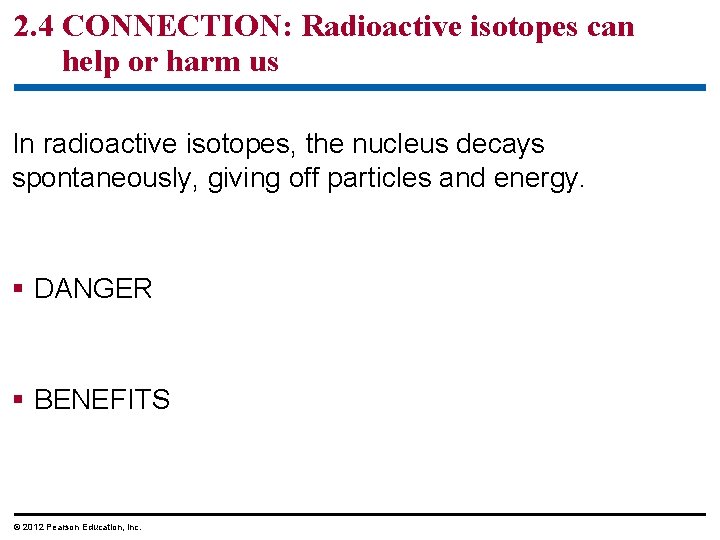 2. 4 CONNECTION: Radioactive isotopes can help or harm us In radioactive isotopes, the
