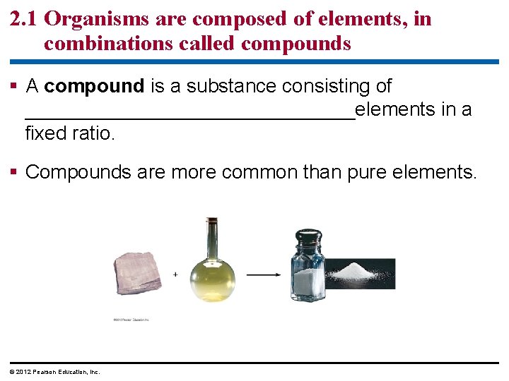 2. 1 Organisms are composed of elements, in combinations called compounds § A compound