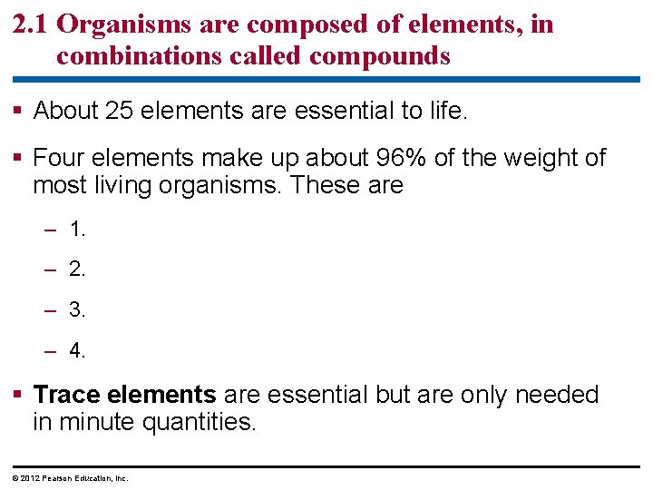 2. 1 Organisms are composed of elements, in combinations called compounds § About 25