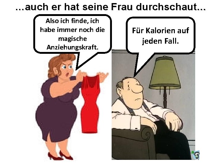 …auch er hat seine Frau durchschaut… Also ich finde, ich habe immer noch die …auch er hat seine Frau durchschaut… Also ich finde, ich habe immer noch die