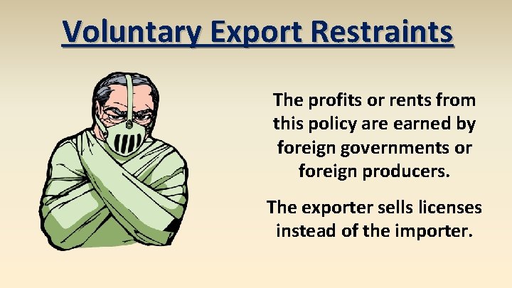 Voluntary Export Restraints The profits or rents from this policy are earned by foreign