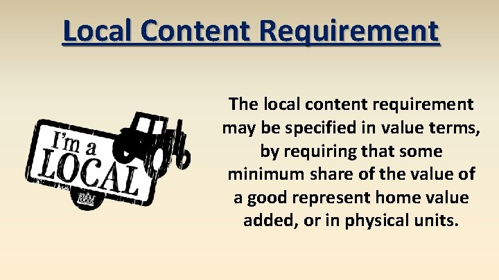 Local Content Requirement The local content requirement may be specified in value terms, by