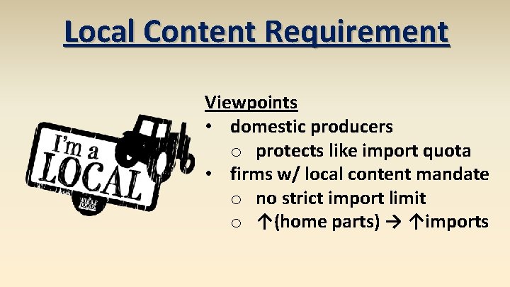 Local Content Requirement Viewpoints • domestic producers o protects like import quota • firms