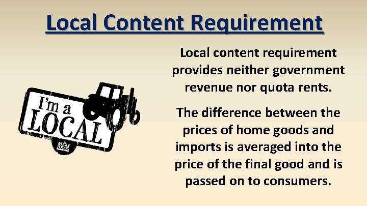 Local Content Requirement Local content requirement provides neither government revenue nor quota rents. The