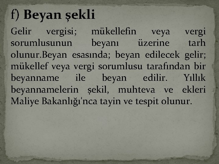 f) Beyan şekli Gelir vergisi; mükellefin veya vergi sorumlusunun beyanı üzerine tarh olunur. Beyan