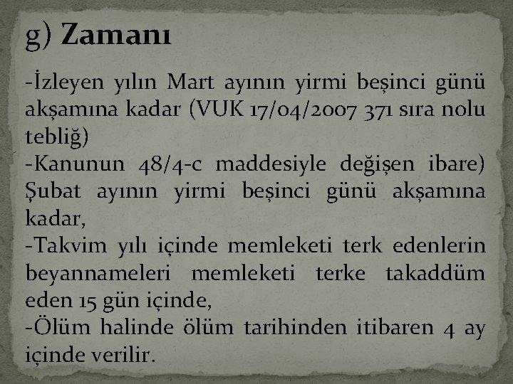 g) Zamanı -İzleyen yılın Mart ayının yirmi beşinci günü akşamına kadar (VUK 17/04/2007 371