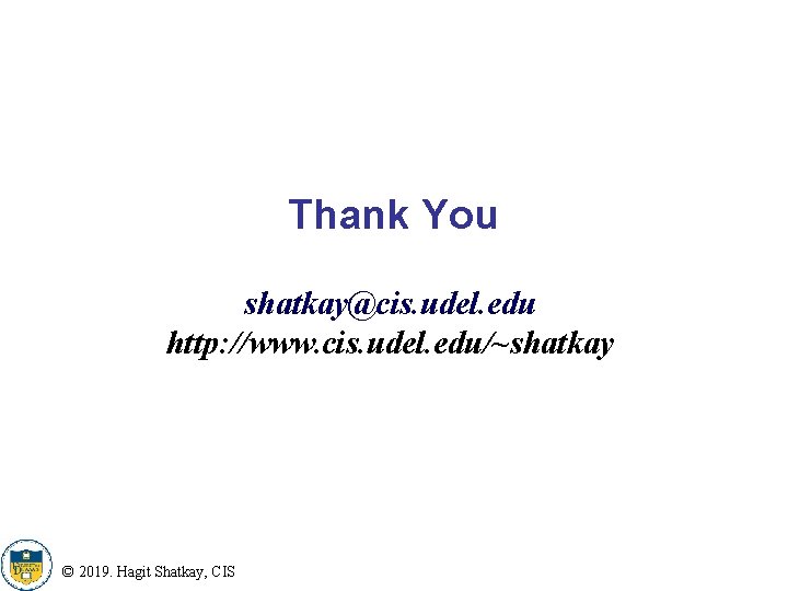 Thank You shatkay@cis. udel. edu http: //www. cis. udel. edu/~shatkay © 2019. Hagit Shatkay,