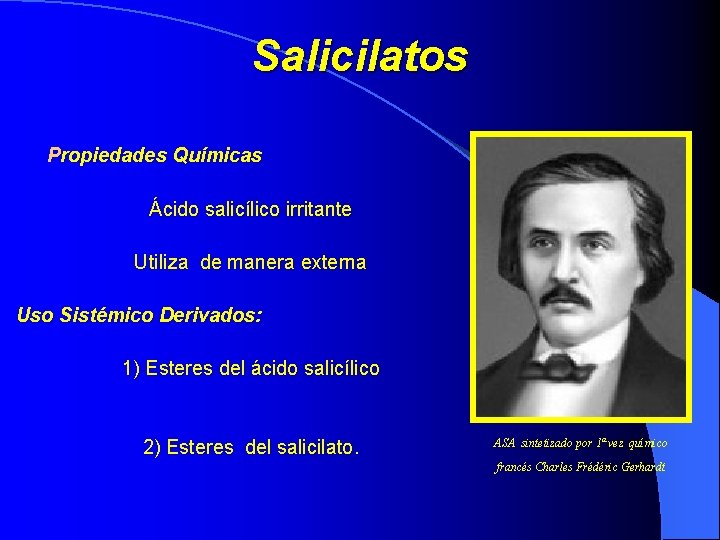 Salicilatos Propiedades Químicas Ácido salicílico irritante Utiliza de manera externa Uso Sistémico Derivados: 1)