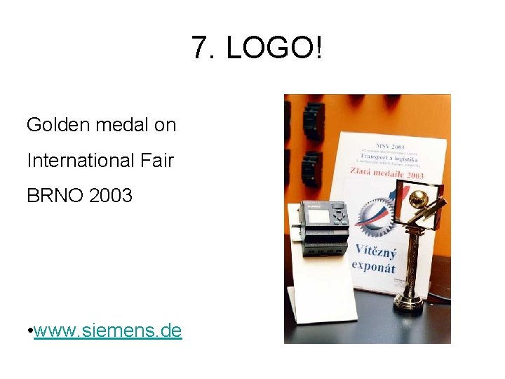  7. LOGO! Golden medal on International Fair BRNO 2003 • www. siemens. de