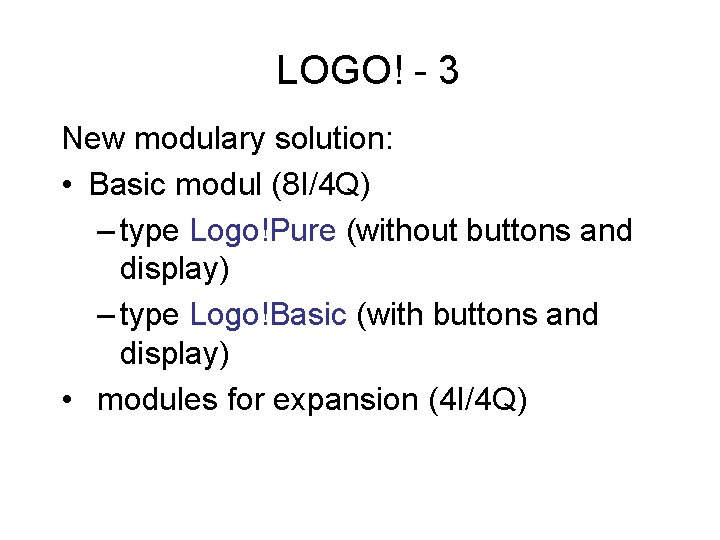 LOGO! - 3 New modulary solution: • Basic modul (8 I/4 Q) – type