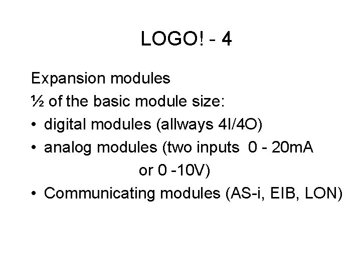 LOGO! - 4 Expansion modules ½ of the basic module size: • digital modules