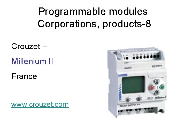 Programmable modules Corporations, products-8 Crouzet – Millenium II France www. crouzet. com 