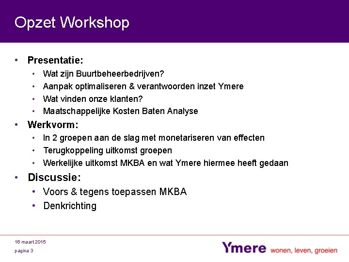 Opzet Workshop • Presentatie: • • Wat zijn Buurtbeheerbedrijven? Aanpak optimaliseren & verantwoorden inzet