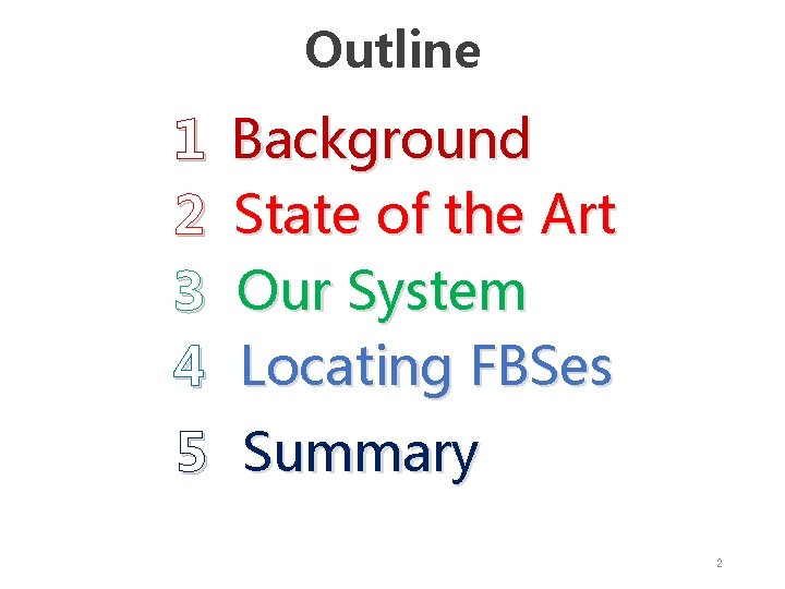Outline 1 2 3 4 Background State of the Art Our System Locating FBSes